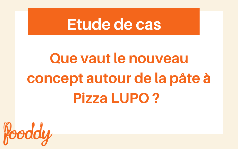 Etude de cas LUPO, Que vaut le nouveau concept autour de la pâte à Pizza LUPO, va séduire les parisiens ?