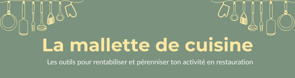 la mallette de cuisine tous les outils pour pour la rentabilité et le développement de ton activité